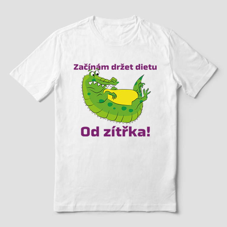 Tričko s potlačou - Začínam držať diétu. Od zajtrajška!