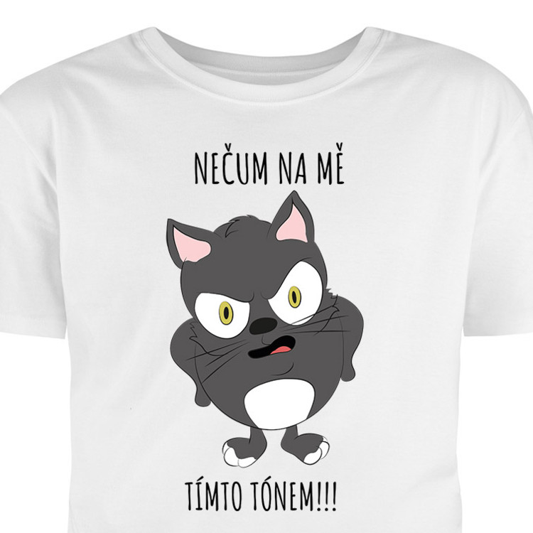 Tričko s potlačou kocúra a textom: Nečum na mňa týmto tónom!